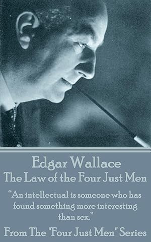 Bild des Verkufers fr Edgar Wallace - The Law Of The Four Just Men: \ An intellectual is someone who has found something more interesting than sex.\ zum Verkauf von moluna