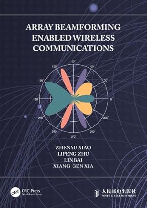 Immagine del venditore per Array Beamforming Enabled Wireless Communications by Xiao, Zhenyu, Zhu, Lipeng, Bai, Lin, Xia, Xiang-Gen [Hardcover ] venduto da booksXpress