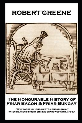 Bild des Verkufers fr Robert Greene - The Honourable History of Friar Bacon & Friar Bungay: \ Why looks my lord like to a troubled sky, When Heaven\ s bright shine is shadowe zum Verkauf von moluna