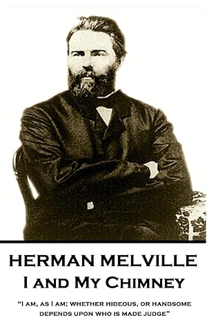 Bild des Verkufers fr Herman Melville - I and My Chimney: \ i Am, as I Am Whether Hideous, or Handsome, Depends Upon Who Is Made Judge\ zum Verkauf von moluna
