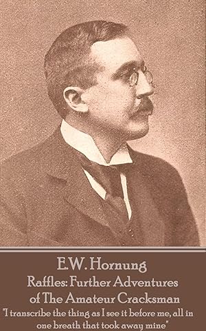 Immagine del venditore per E.W. Hornung - Raffles: Further Adventures of The Amateur Cracksman: \ I transcribe the thing as I see it before me, all in one breath that too venduto da moluna