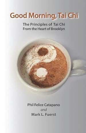 Seller image for Good Morning, Tai Chi: The Principles of Tai Chi from the Heart of Brooklyn for sale by moluna