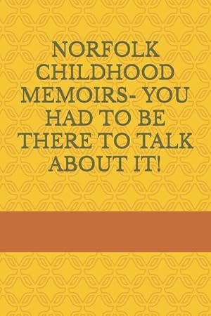 Seller image for Norfolk Childhood Memoirs- You Had to Be There to Talk about It! for sale by moluna