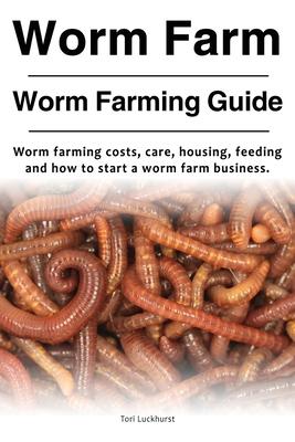 Imagen del vendedor de Worm Farm. Worm Farm Guide. Worm farm costs, care, housing, feeding and how to start a worm farm business. a la venta por moluna