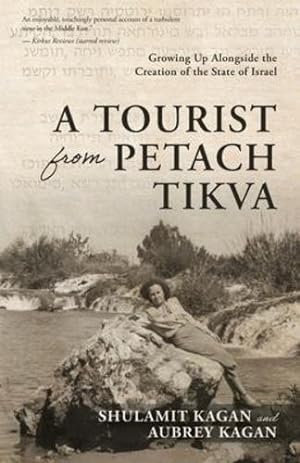 Immagine del venditore per A Tourist From Petach Tikva: Growing Up Alongside the Creation of the State of Israel by Kagan, Aubrey, Kagan, Shulamit [Paperback ] venduto da booksXpress