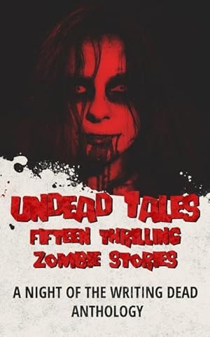 Bild des Verkufers fr Undead Tales: 15 Thrilling Zombie Stories (a Night of the Writing Dead Anthology) zum Verkauf von moluna