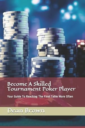 Bild des Verkufers fr Become A Skilled Tournament Poker Player: Your Guide To Reaching The Final Table More Often zum Verkauf von moluna