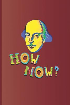 Bild des Verkufers fr How Now?: An Expression Used Many Times in the Plays by William Shakespeare zum Verkauf von moluna