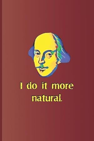 Bild des Verkufers fr I Do It More Natural.: A Quote from Twelfth Night by William Shakespeare zum Verkauf von moluna