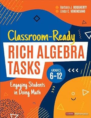 Seller image for Classroom-Ready Rich Algebra Tasks, Grades 6-12: Engaging Students in Doing Math (Corwin Mathematics Series) by Dougherty, Barbara J., Venenciano, Linda C. [Paperback ] for sale by booksXpress