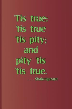 Bild des Verkufers fr \ tis True: \ tis True \ tis Pity And Pity \ tis \ tis True. . . . Shakespeare: A Quote from Hamlet by William Shakespeare zum Verkauf von moluna
