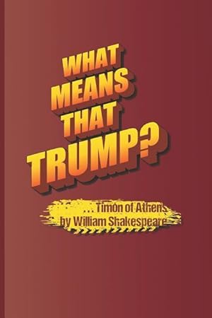 Bild des Verkufers fr What Means That Trump? . . . Timon of Athens by William Shakespeare zum Verkauf von moluna