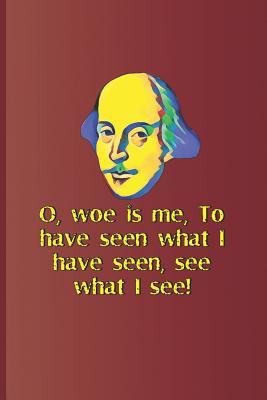 Bild des Verkufers fr O, Woe Is Me, to Have Seen What I Have Seen, See What I See!: A Quote from Hamlet by William Shakespeare zum Verkauf von moluna
