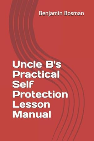 Seller image for Uncle B\ s Practical Self Protection Lesson Manual for sale by moluna