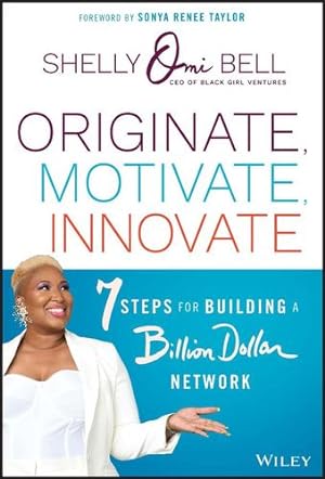 Seller image for Originate, Motivate, Innovate: 7 Steps for Building a Billion Dollar Network by Bell, Shelly Omilade [Hardcover ] for sale by booksXpress