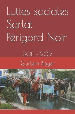 Bild des Verkufers fr Luttes sociales Sarlat Prigord Noir: 2011 - 2017 zum Verkauf von moluna