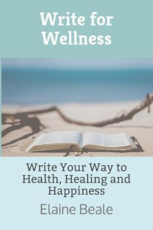 Bild des Verkufers fr Write for Wellness: Write Your Way to Health, Healing and Happiness zum Verkauf von moluna