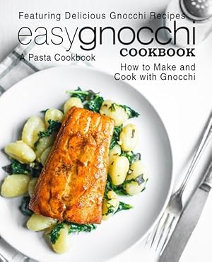 Bild des Verkufers fr Easy Gnocchi Cookbook: A Pasta Cookbook Featuring Delicious Gnocchi Recipes How to Make and Cook with Gnocchi (2nd Edition) zum Verkauf von moluna