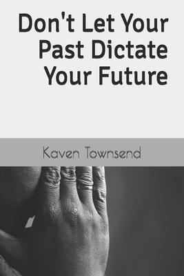 Bild des Verkufers fr Don\ t Let Your Past Dictate Your Future zum Verkauf von moluna