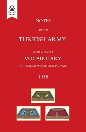 Bild des Verkufers fr Notes on the Turkish Army, with a short vocabulary of Turkish words and phrases. 1915. zum Verkauf von moluna