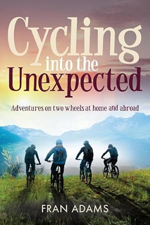 Bild des Verkufers fr Cycling into the Unexpected: Adventures on two wheels at home and abroad zum Verkauf von moluna