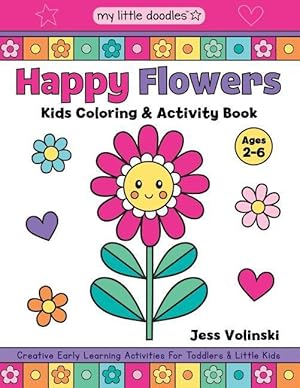 Bild des Verkufers fr My Little Doodles Happy Flowers Kids Coloring & Activity Book: Creative Early Learning Activities for Toddlers & Little Kids (Ages 2-6) zum Verkauf von moluna