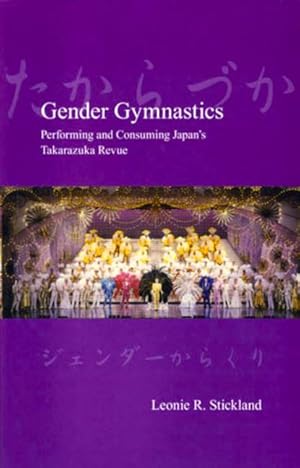 Bild des Verkufers fr Gender Gymnastics: Performing and Consuming Japan\ s Takarazuka Revue zum Verkauf von moluna