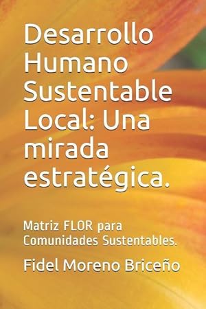 Seller image for Desarrollo Humano Sustentable Local: Una Mirada Estratgica.: Matriz Flor Para Comunidades Sustentables. for sale by moluna