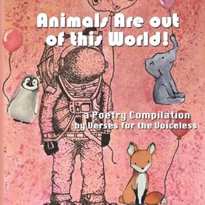 Image du vendeur pour Animals Are Out of This World!: Poetry. Art. Charity. for Children, by Children. mis en vente par moluna