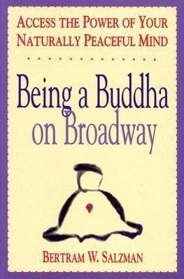 Bild des Verkufers fr Being a Buddha on Broadway: Access the Power of Your Naturally Peaceful Mind zum Verkauf von moluna