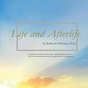 Bild des Verkufers fr Life and Afterlife: A Collection of Poetry and Images to Discover, Celebrate and Enjoy Life and to Commemorate and Honor a Loved Who Has P zum Verkauf von moluna