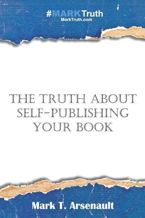 Seller image for The Truth about Self-Publishing Your Book: Learning How to Quickly and Easily Create, Self-Publish and Market Your New Book for sale by moluna