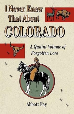 Bild des Verkufers fr I Never Knew That about Colorado: A Quaint Volume of Forgotten Lore zum Verkauf von moluna