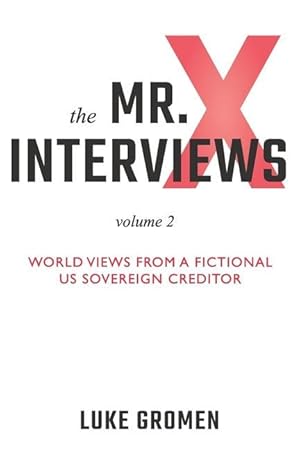 Bild des Verkufers fr The Mr. X Interviews Volume 2: World Views from a Fictional US Sovereign Creditor zum Verkauf von moluna