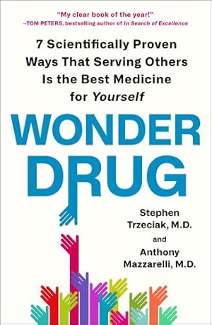 Seller image for Wonder Drug: 7 Scientifically Proven Ways That Serving Others Is the Best Medicine for Yourself by Trzeciak M.D., Stephen, Mazzarelli M.D., Anthony [Paperback ] for sale by booksXpress