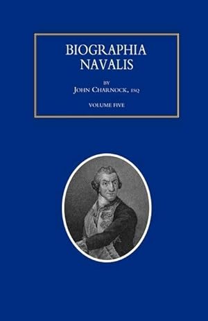 Bild des Verkufers fr BIOGRAPHIA NAVALIS or Impartial Memoirs of the Lives and Characters of Officers of the Navy of Great Britain. From the Year 1660 to 1797 Volume 5 zum Verkauf von moluna