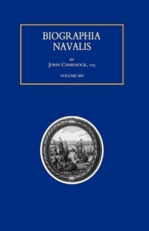Bild des Verkufers fr BIOGRAPHIA NAVALIS or Impartial Memoirs of the Lives and Characters of Officers of the Navy of Great Britain. From the Year 1660 to 1797 Volume 6 zum Verkauf von moluna