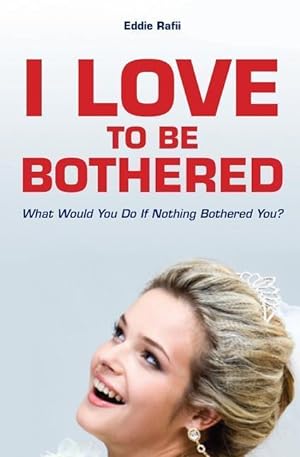 Seller image for I Love to Be Bothered: What Would You Do If Nothing Bothered You? for sale by moluna