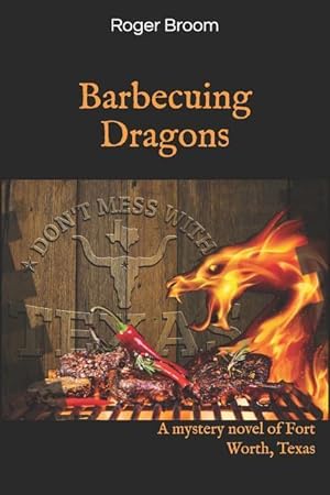 Bild des Verkufers fr Barbecuing Dragons: A mystery novel of Fort Worth, Texas zum Verkauf von moluna