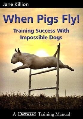Bild des Verkufers fr When Pigs Fly: Training Success with Impossible Dogs zum Verkauf von moluna