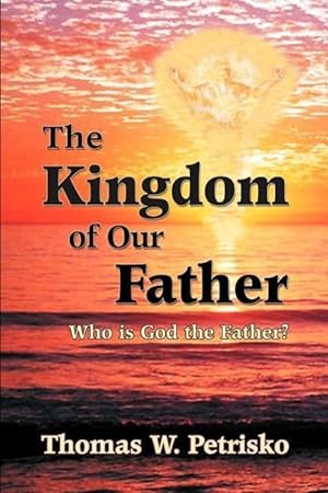 Seller image for The Kingdom of Our Father: Who Is God the Father? for sale by moluna