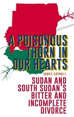 Bild des Verkufers fr A Poisonous Thorn in Our Hearts: Sudan and South Sudan\ s Bitter and Incomplete Divorce zum Verkauf von moluna