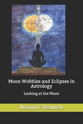 Seller image for Moon Wobbles and Eclipses in Astrology: Looking at the Moon for sale by moluna