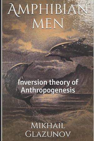 Bild des Verkufers fr Amphibian men: Inversion theory of Anthropogenesis zum Verkauf von moluna