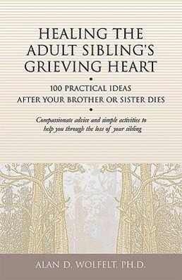 Bild des Verkufers fr Healing the Adult Sibling\ s Grieving Heart: 100 Practical Ideas After Your Brother or Sister Dies zum Verkauf von moluna