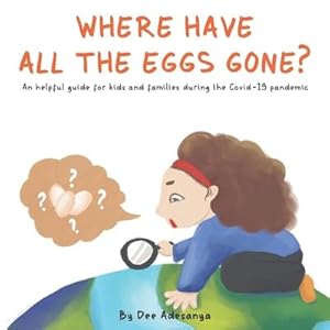 Bild des Verkufers fr Where have all the eggs gone?: An helpful guide for kids and families during the Covid-19 pandemic. zum Verkauf von moluna