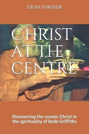 Immagine del venditore per Christ at the centre: Discovering the cosmic Christ in the spirituality of Bede Griffiths venduto da moluna