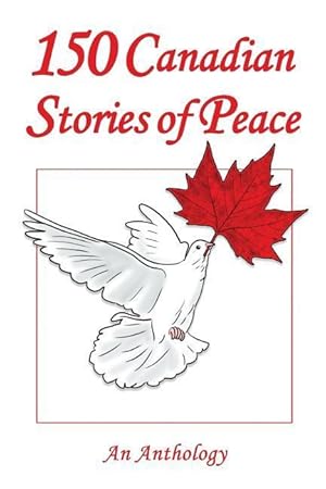 Bild des Verkufers fr 150 Canadian Stories of Peace: An Anthology zum Verkauf von moluna