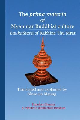 Immagine del venditore per The prima materia of Myanmar Buddhist culture: Laukathara of Rakhine Thu Mrat venduto da moluna