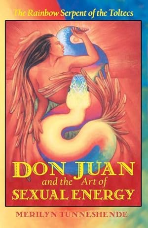 Bild des Verkufers fr Don Juan and the Art of Sexual Energy: The Rainbow Serpent of the Toltecs zum Verkauf von moluna